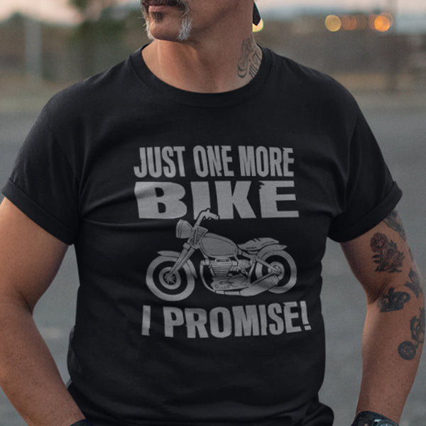 Just One More Bike I Promise T-Shirt