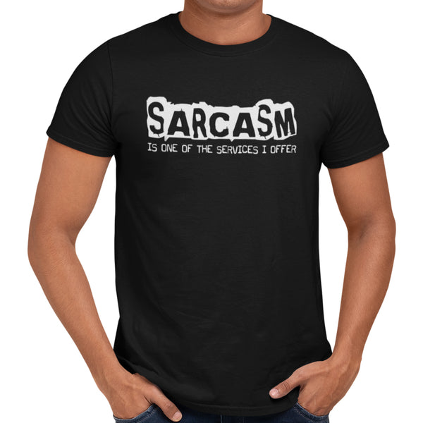 Sarcasm Is One Of The Services I Offer - Getting Shirty