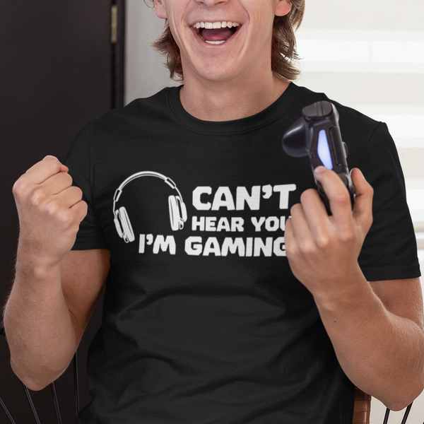 Can't Hear You I'm Gaming T-Shirt