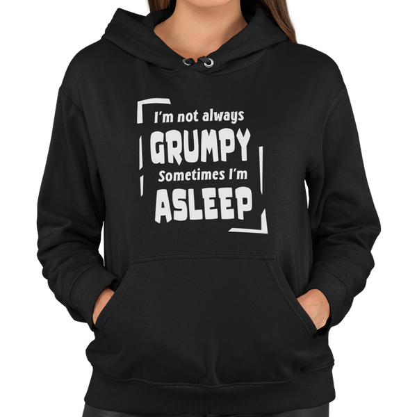 I'm Not Always Grumpy Sometimes I'm Asleep Unisex Hoodie