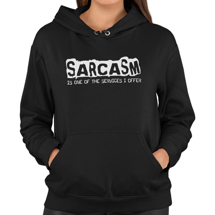 Sarcasm Is One Of The Services I Offer Unisex Hoodie - Getting Shirty