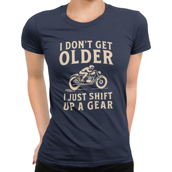 I Don't Get Older I Just Shift Up A Gear T-Shirt