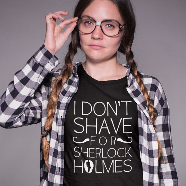 I Don't Shave For Sherlock Holmes T-Shirt - Getting Shirty