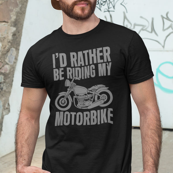 I'd Rather Be Riding My Motorbike T-Shirt