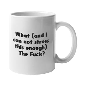 What (and I can not stress this enough) The Fuck? Mug - Getting Shirty