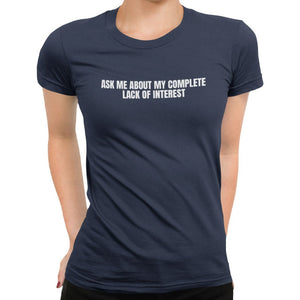 Ask Me About My Complete Lack Of Interest T-Shirt - Getting Shirty