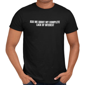 Ask Me About My Complete Lack Of Interest T-Shirt - Getting Shirty