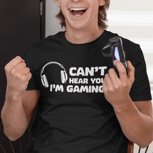 Can't Hear You I'm Gaming T-Shirt - Getting Shirty