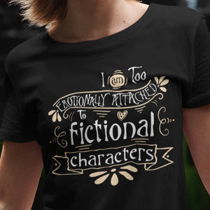Emotionally Attached To Fictional Characters T-Shirt - Getting Shirty
