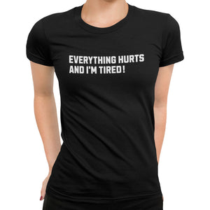 Everything Hurts And I'm Tired T-Shirt - Getting Shirty
