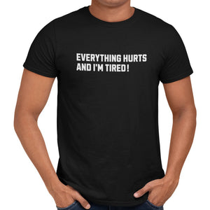 Everything Hurts And I'm Tired T-Shirt - Getting Shirty