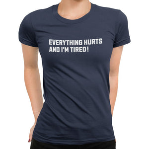 Everything Hurts And I'm Tired T-Shirt - Getting Shirty