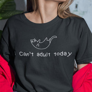 I Can't Adult Today T-Shirt - Getting Shirty