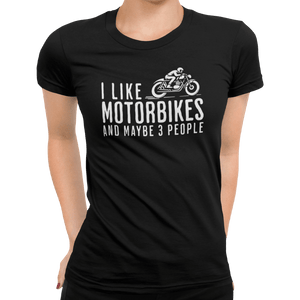 I Like Motorbikes And Maybe 3 People T-Shirt - Getting Shirty