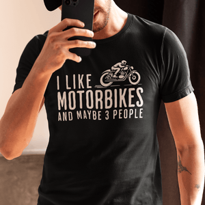 I Like Motorbikes And Maybe 3 People T-Shirt - Getting Shirty