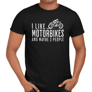 I Like Motorbikes And Maybe 3 People T-Shirt - Getting Shirty