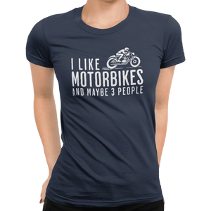 I Like Motorbikes And Maybe 3 People T-Shirt - Getting Shirty