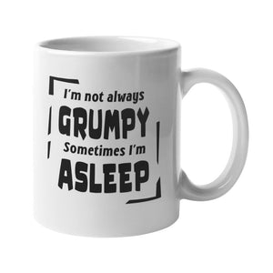 I'm Not Always Grumpy Sometimes I'm Asleep Mug - Getting Shirty