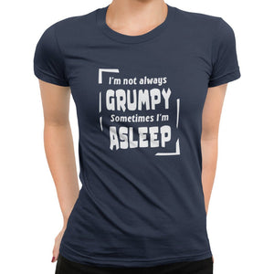 I'm Not Always Grumpy Sometimes I'm Asleep T-Shirt - Getting Shirty