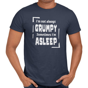 I'm Not Always Grumpy Sometimes I'm Asleep T-Shirt - Getting Shirty