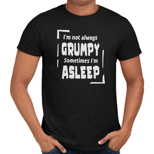 I'm Not Always Grumpy Sometimes I'm Asleep T-Shirt - Getting Shirty