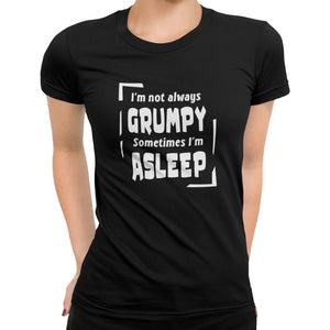 I'm Not Always Grumpy Sometimes I'm Asleep T-Shirt - Getting Shirty