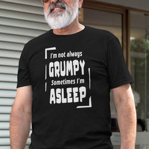 I'm Not Always Grumpy Sometimes I'm Asleep T-Shirt - Getting Shirty