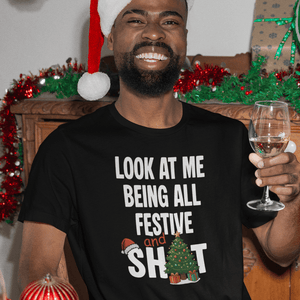 Look At Me Being All Festive And Shit T-Shirt - Getting Shirty