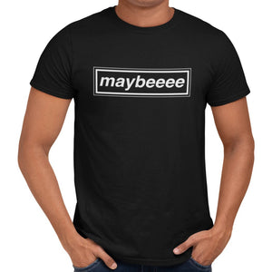 Maybeeee T-Shirt - Getting Shirty