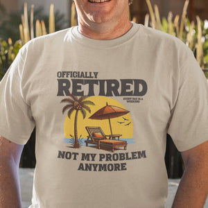 Officially Retired Not My Problem Anymore T-Shirt - Getting Shirty