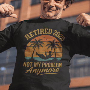 Retired 2026 Not My Problem Anymore T-Shirt - Getting Shirty