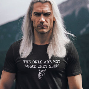 The Owls Are Not What They Seem T-Shirt - Getting Shirty