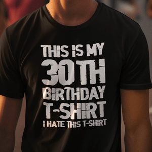 This Is My 30th Birthday T-Shirt - Getting Shirty