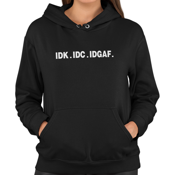 IDK IDC IDGAF Unisex Hoodie - Getting Shirty