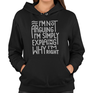 I'm Not Arguing I'm Simply Explaining Why I'm Right Unisex Hoodie - Getting Shirty
