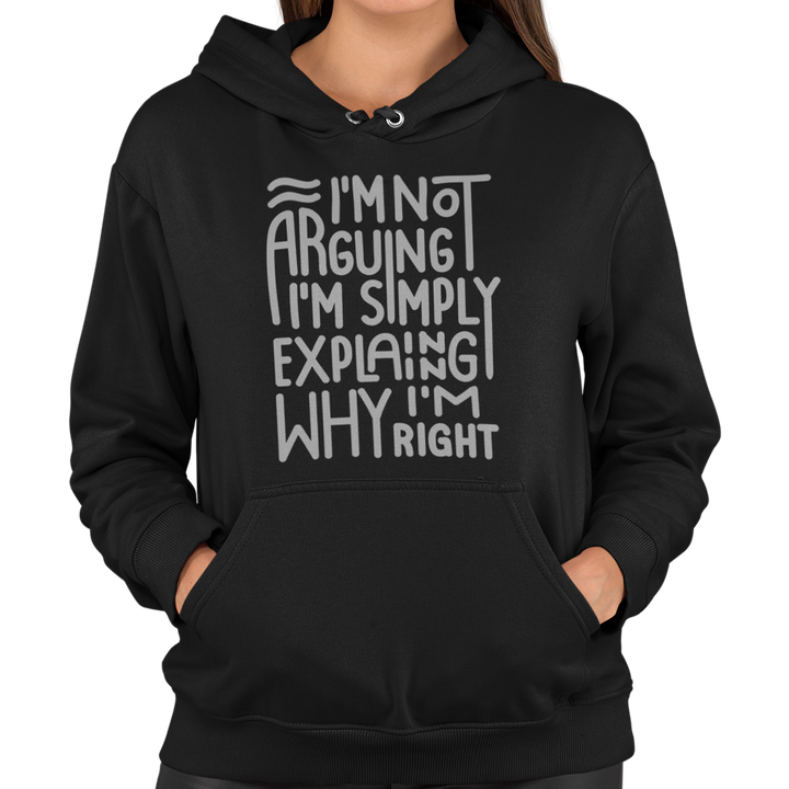 I'm Not Arguing I'm Simply Explaining Why I'm Right Unisex Hoodie - Getting Shirty