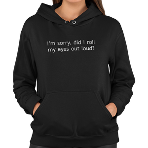 I'm Sorry Did I Roll My Eyes Out Loud Unisex Hoodie - Getting Shirty