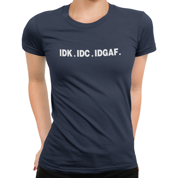 IDK IDC IDGAF - Getting Shirty