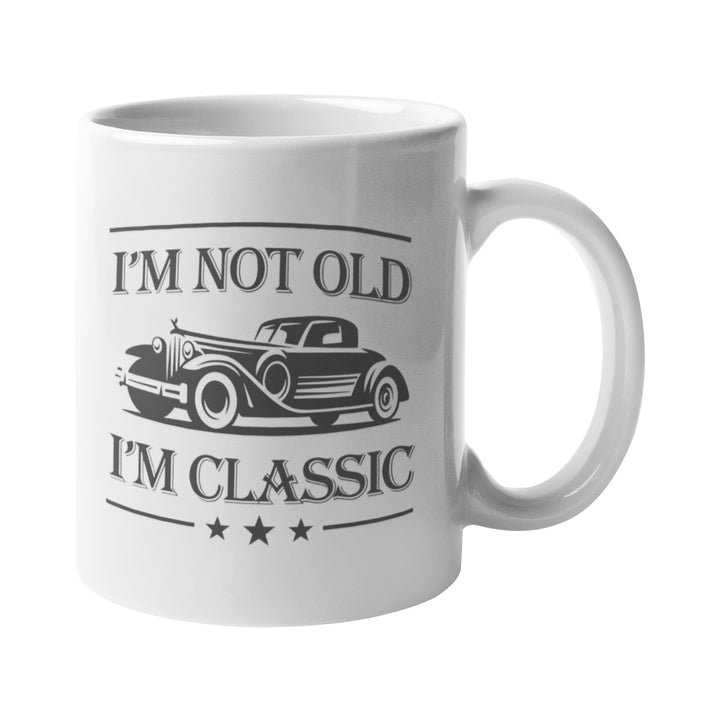 I'm Not Old I'm Classic Mug - Getting Shirty