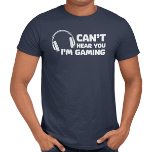 Can't Hear You I'm Gaming T-Shirt - Getting Shirty