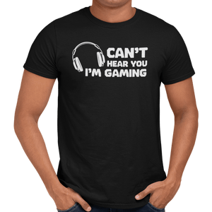 Can't Hear You I'm Gaming T-Shirt - Getting Shirty