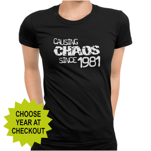 Causing Chaos Since Birthday Celebration (choose your year) T-Shirt - Getting Shirty