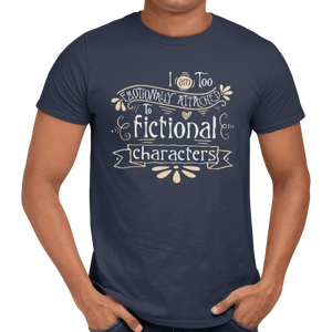 Emotionally Attached To Fictional Characters T-Shirt - Getting Shirty