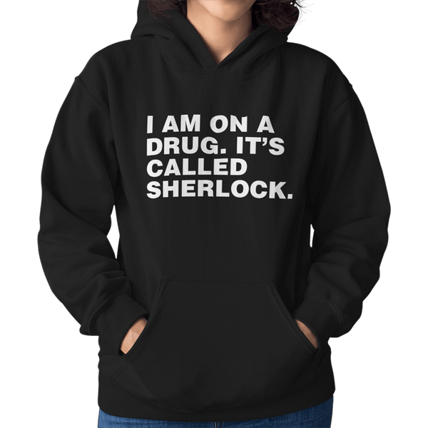 I Am On A Drug Called Sherlock Unisex Hoodie - Getting Shirty