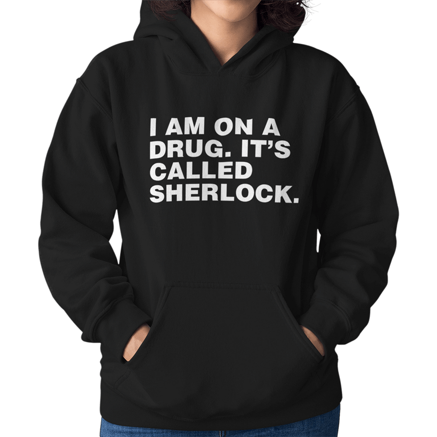 I Am On A Drug Called Sherlock Unisex Hoodie - Getting Shirty