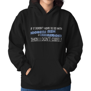 If It Doesn't Have To Do With Doctor Who Or Sherlock Unisex Hoodie - Getting Shirty