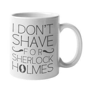 I Don't Shave For Sherlock Holmes Mug - Getting Shirty