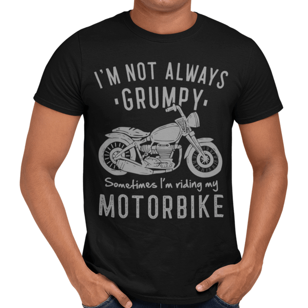 I'm Not Always Grumpy Sometimes I'm Riding My Motorbike - Getting Shirty