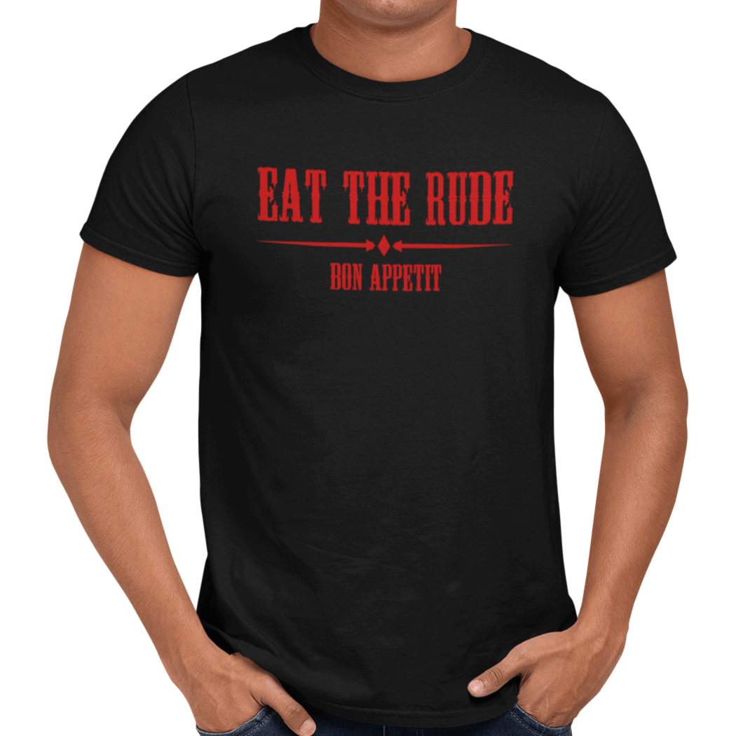 Eat The Rude T Shirt Getting Shirty
