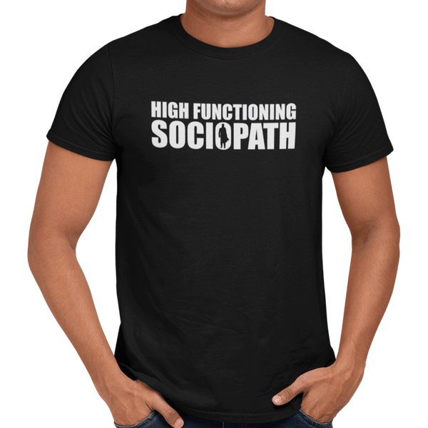 High Functioning Sociopath - Getting Shirty